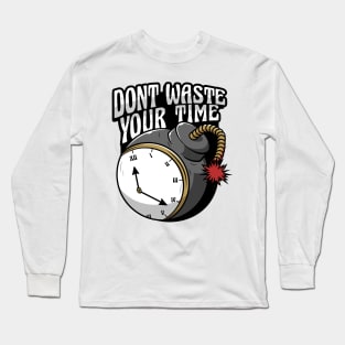 dont waste your time Long Sleeve T-Shirt